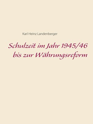 cover image of Schulzeit im Jahr 1945/46 bis zur Währungsreform